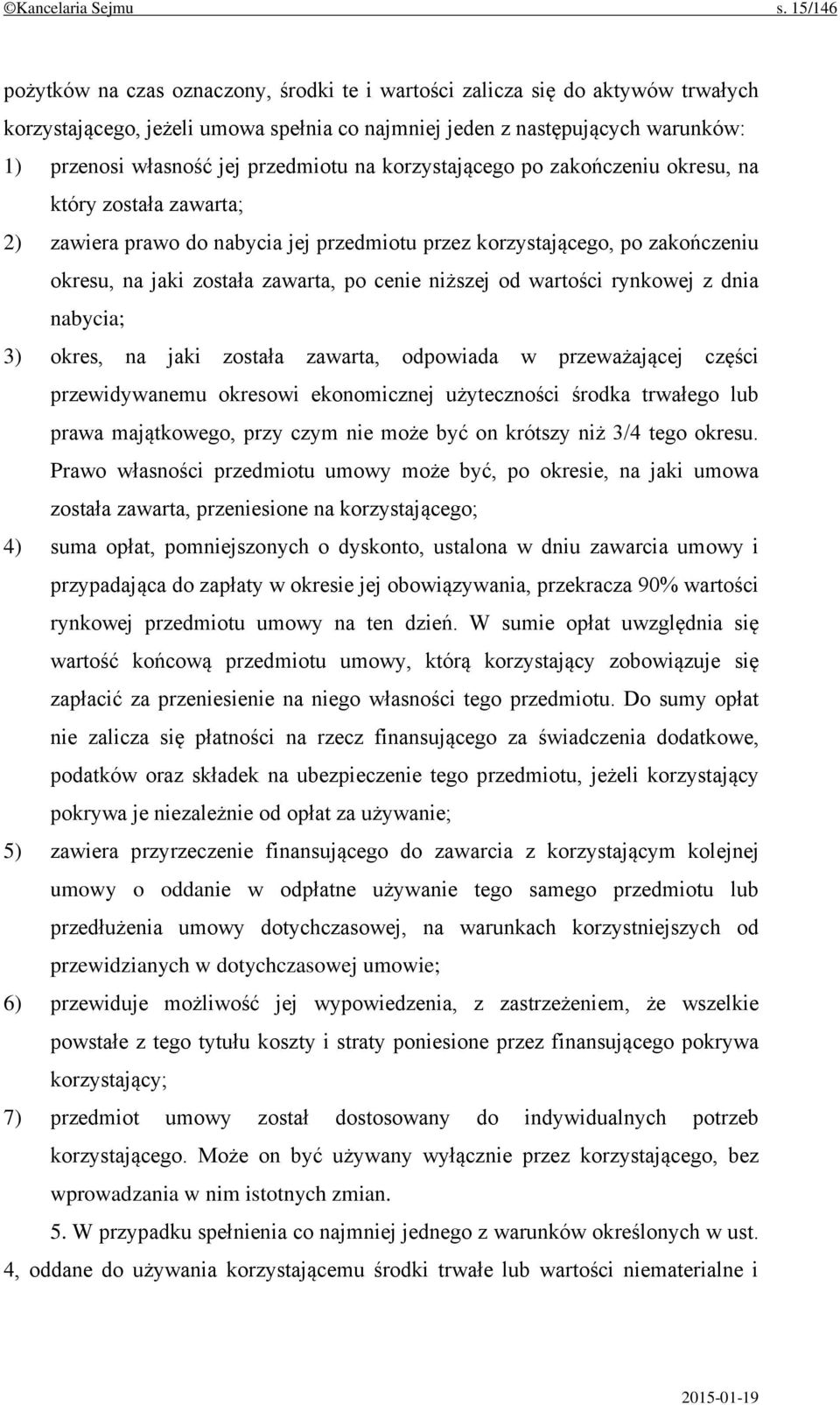 przedmiotu na korzystającego po zakończeniu okresu, na który została zawarta; 2) zawiera prawo do nabycia jej przedmiotu przez korzystającego, po zakończeniu okresu, na jaki została zawarta, po cenie