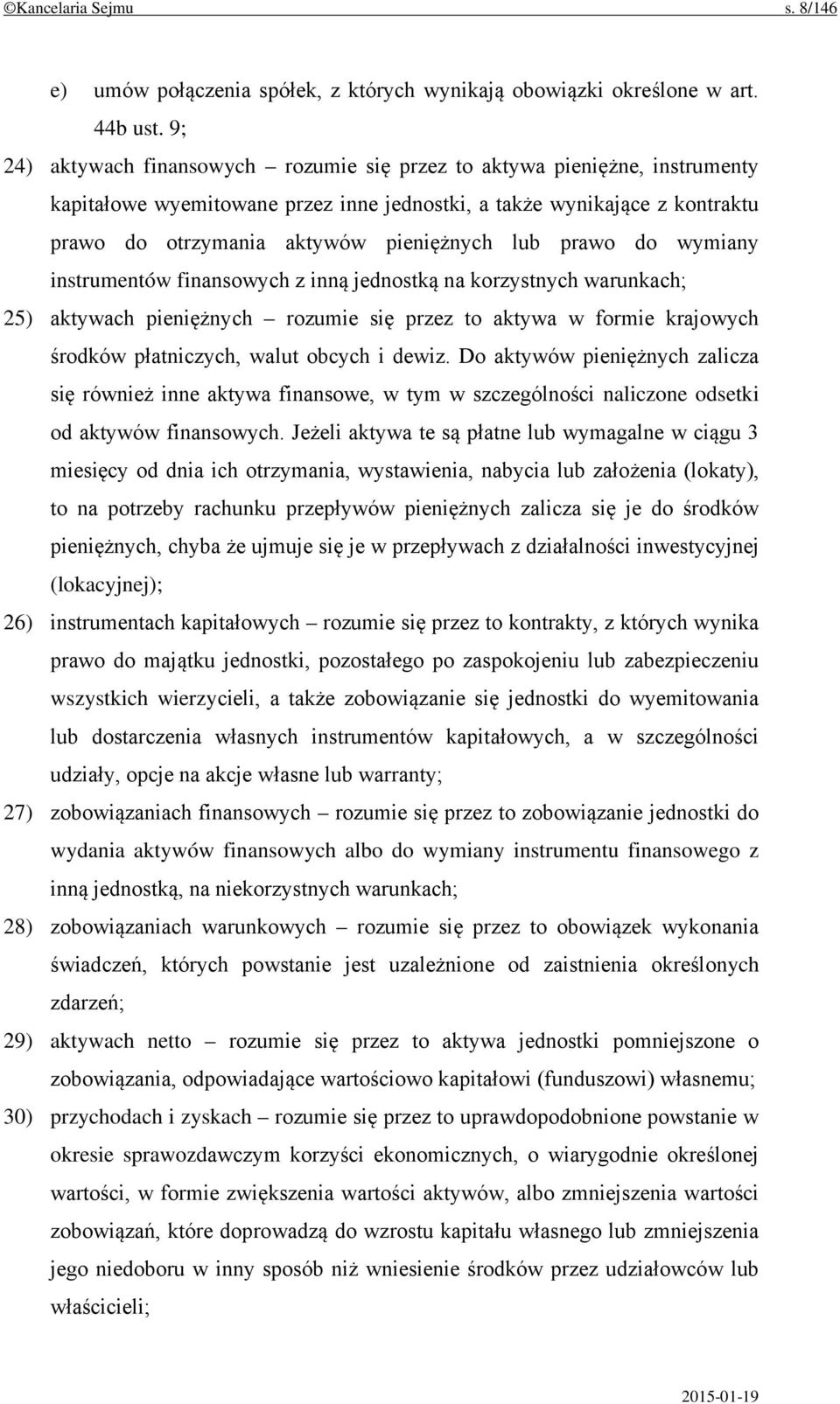 prawo do wymiany instrumentów finansowych z inną jednostką na korzystnych warunkach; 25) aktywach pieniężnych rozumie się przez to aktywa w formie krajowych środków płatniczych, walut obcych i dewiz.