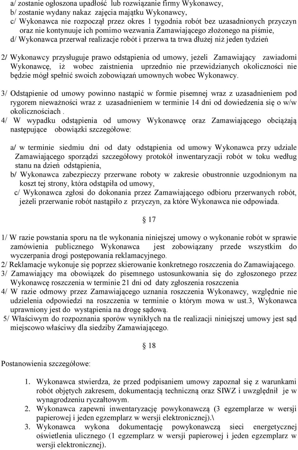 od umowy, jeżeli Zamawiający zawiadomi Wykonawcę, iż wobec zaistnienia uprzednio nie przewidzianych okoliczności nie będzie mógł spełnić swoich zobowiązań umownych wobec Wykonawcy.