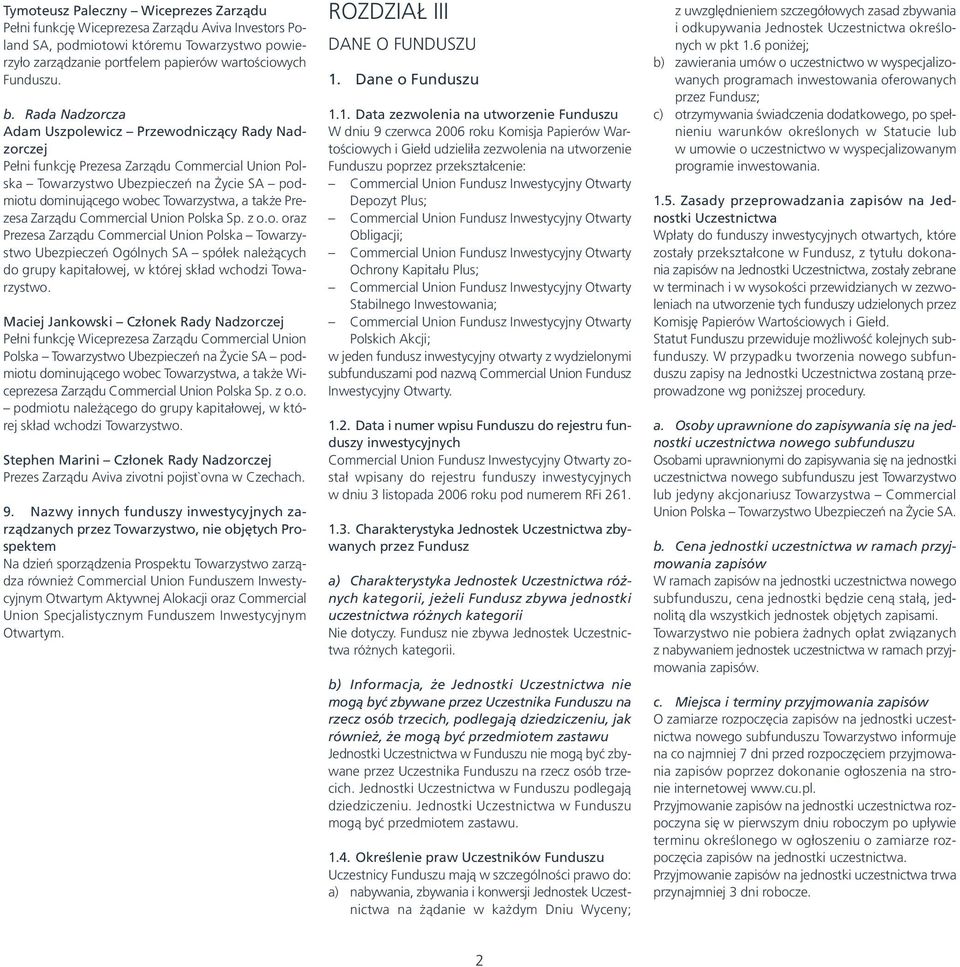 także Prezesa Zarządu Commercial Union Polska Sp. z o.o. oraz Prezesa Zarządu Commercial Union Polska Towarzystwo Ubezpieczeń Ogólnych SA spółek należących do grupy kapitałowej, w której skład wchodzi Towarzystwo.