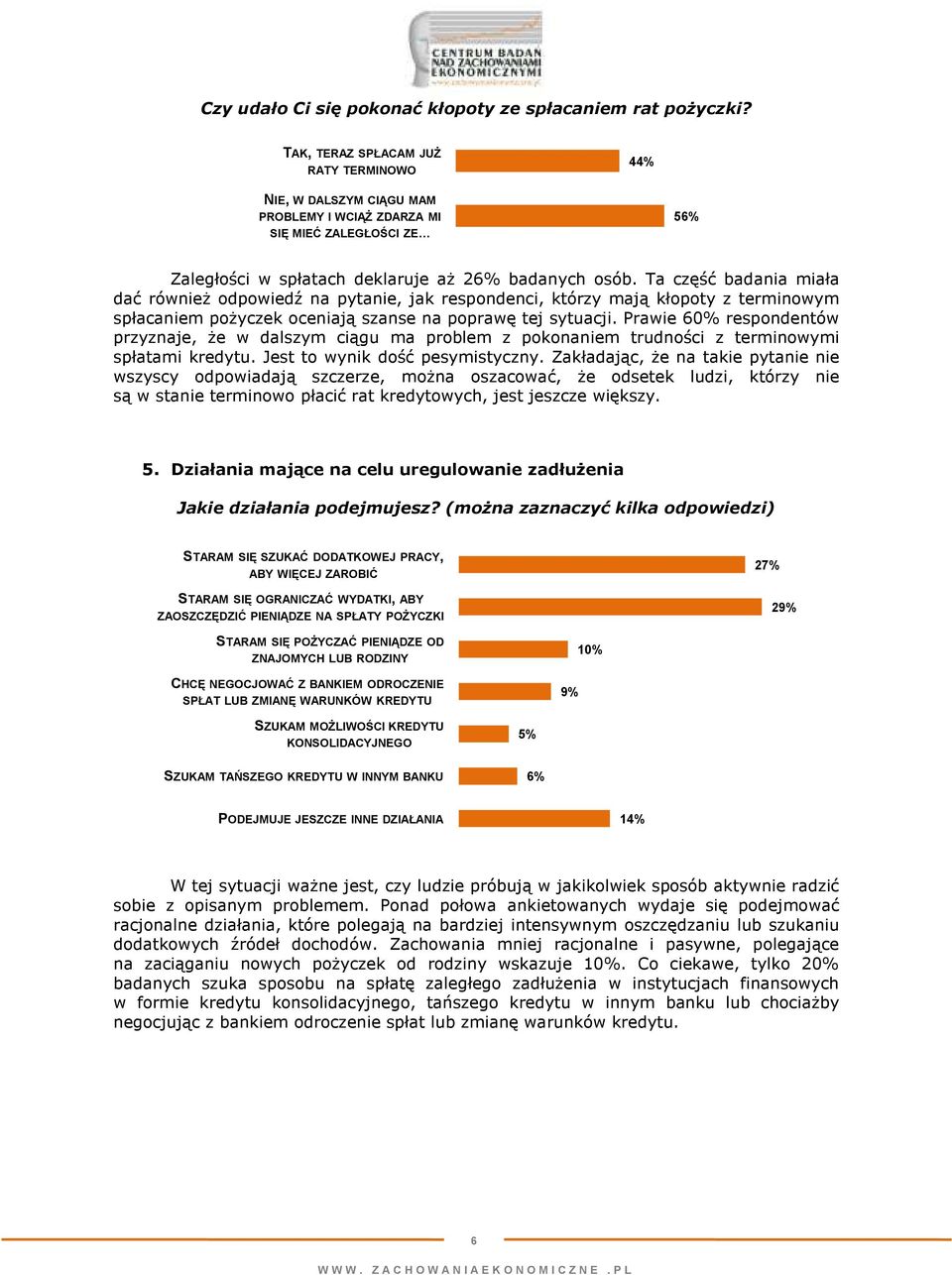 Ta część badania miała dać równieŝ odpowiedź na pytanie, jak respondenci, którzy mają kłopoty z terminowym spłacaniem poŝyczek oceniają szanse na poprawę tej sytuacji.