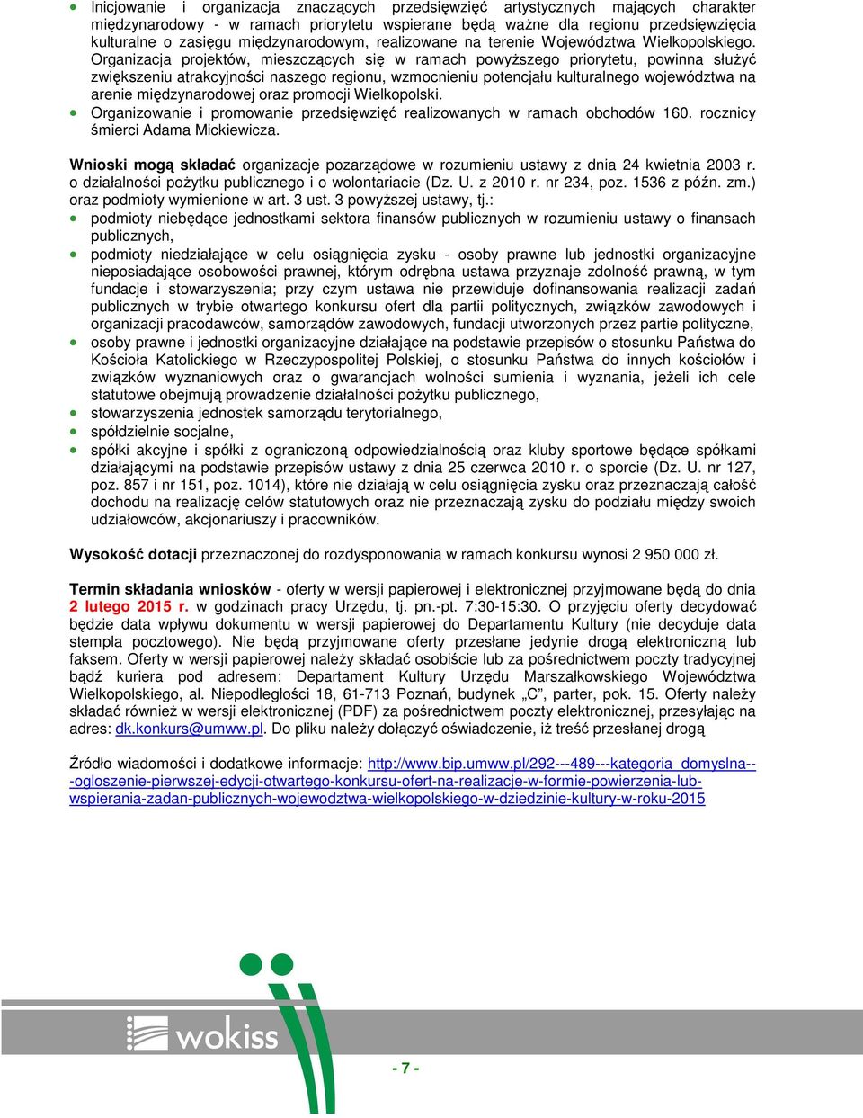 Organizacja projektów, mieszczących się w ramach powyŝszego priorytetu, powinna słuŝyć zwiększeniu atrakcyjności naszego regionu, wzmocnieniu potencjału kulturalnego województwa na arenie