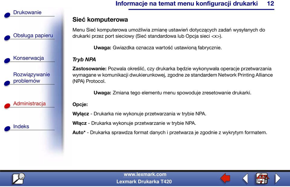 12 Zastosowanie: Pozwala określić, czy drukarka będzie wykonywała operacje przetwarzania wymagane w komunikacji dwukierunkowej, zgodne ze standardem Network Printing