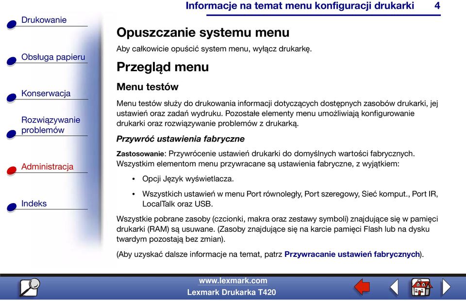 Pozostałe elementy menu umożliwiają konfigurowanie drukarki oraz rozwiązywanie z drukarką.