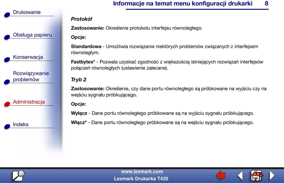 Fastbytes* - Pozwala uzyskać zgodność z większością istniejących rozwiązań interfejsów połączeń równoległych (ustawienie zalecane).