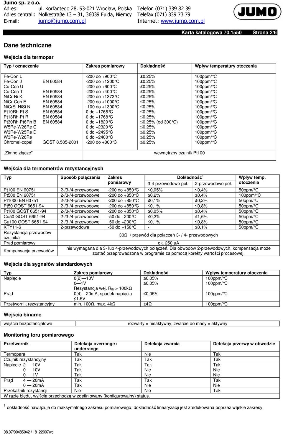 60584 Pt10Rh-Pt S EN 60584 Pt13Rh-Pt R EN 60584 Pt30Rh-Pt6Rh B EN 60584 W5Re-W26Re C W3Re-W25Re D W3Re-W26Re Chromel-copel GOST 8.