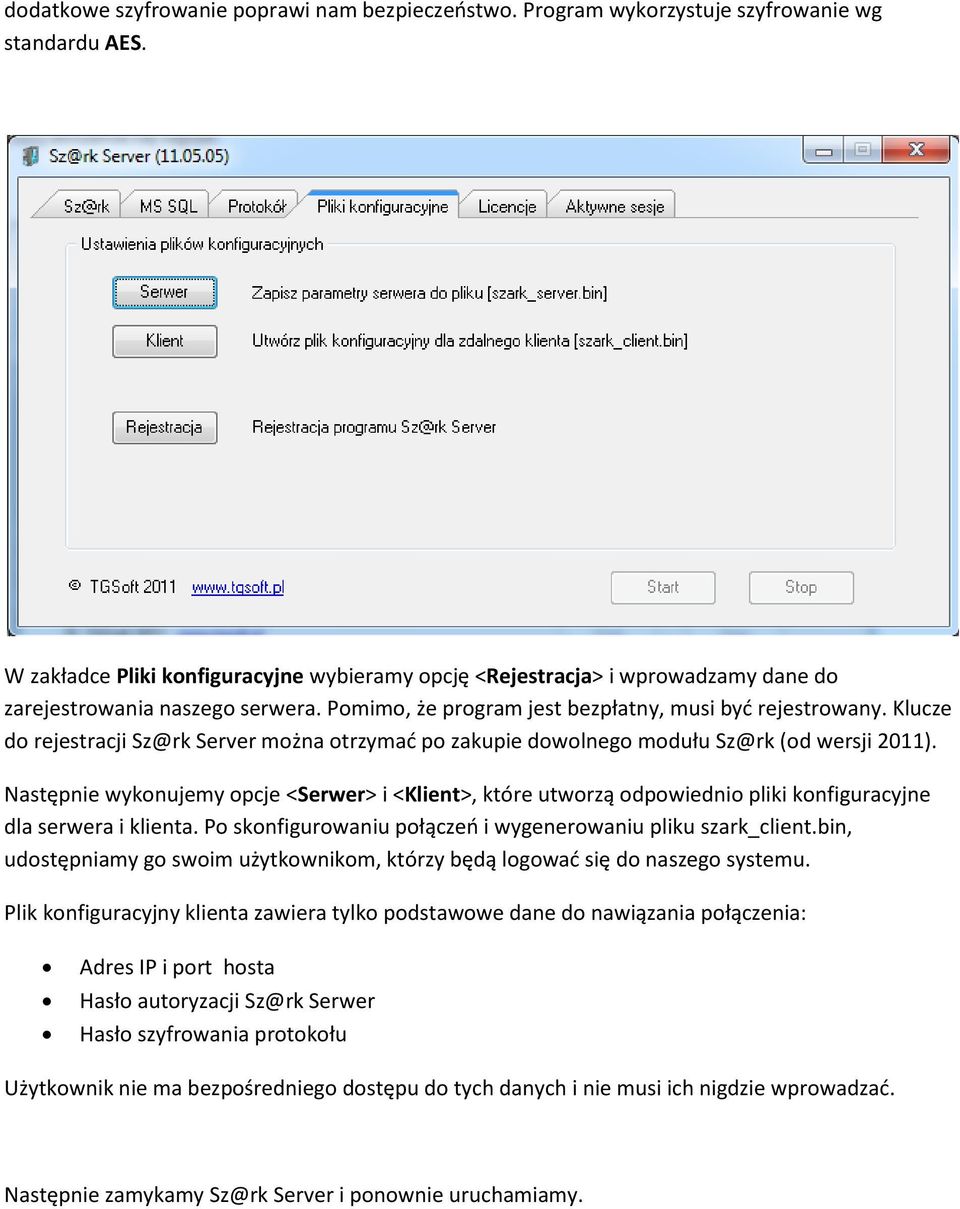 Klucze do rejestracji Sz@rk Server można otrzymad po zakupie dowolnego modułu Sz@rk (od wersji 2011).