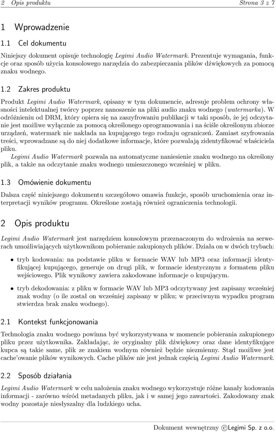 2 Zakres produktu Produkt Legimi Audio Watermark, opisany w tym dokumencie, adresuje problem ochrony własności intelektualnej twórcy poprzez nanoszenie na pliki audio znaku wodnego (watermarka).