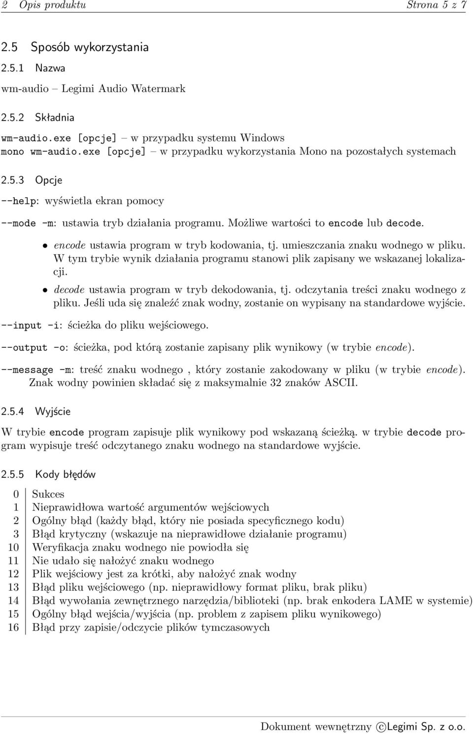 encode ustawia program w tryb kodowania, tj. umieszczania znaku wodnego w pliku. W tym trybie wynik działania programu stanowi plik zapisany we wskazanej lokalizacji.