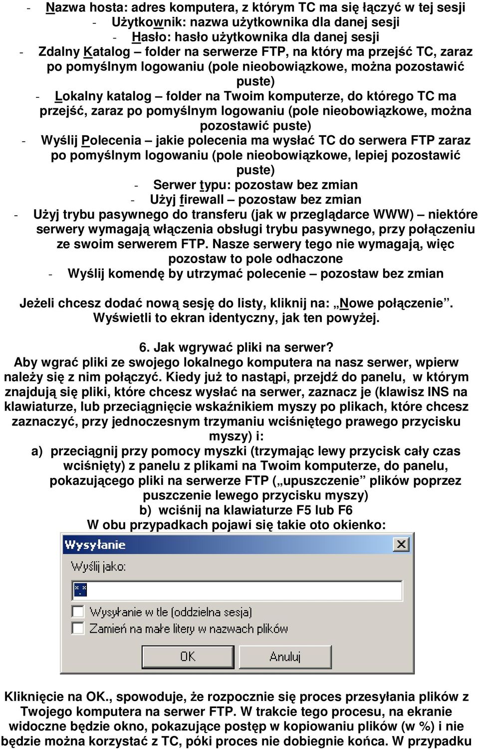 logowaniu (pole nieobowiązkowe, moŝna pozostawić puste) - Wyślij Polecenia jakie polecenia ma wysłać TC do serwera FTP zaraz po pomyślnym logowaniu (pole nieobowiązkowe, lepiej pozostawić puste) -