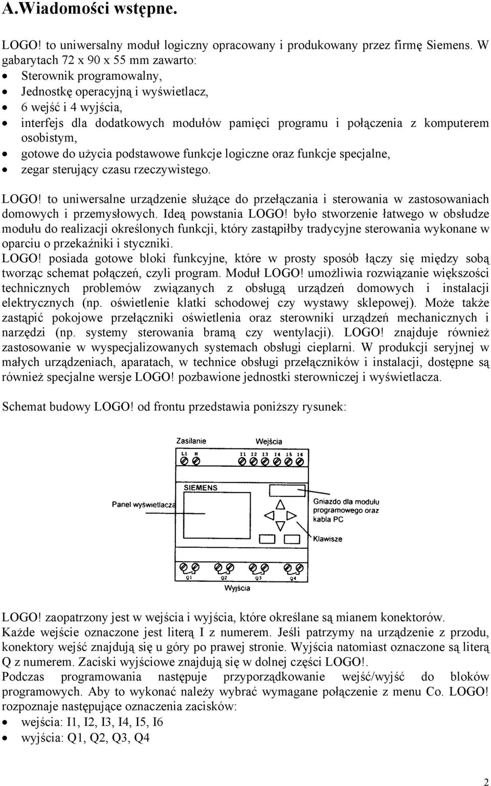 osobistym, gotowe do użycia podstawowe funkcje logiczne oraz funkcje specjalne, zegar sterujący czasu rzeczywistego. LOGO!