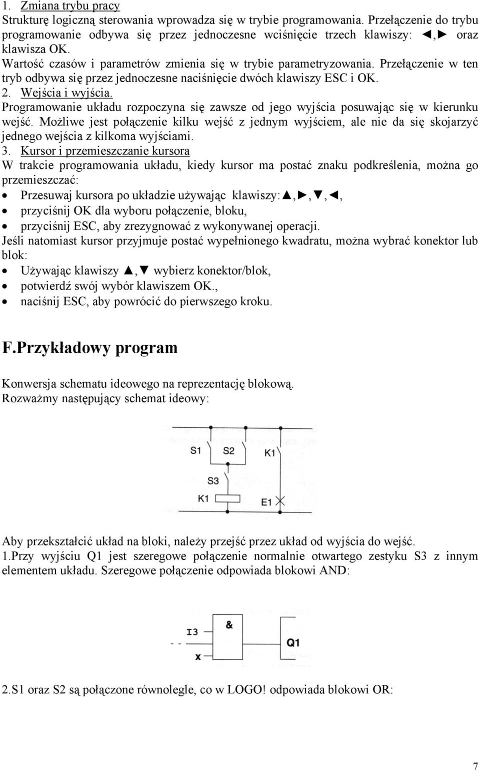 Przełączenie w ten tryb odbywa się przez jednoczesne naciśnięcie dwóch klawiszy ESC i OK. 2. Wejścia i wyjścia.