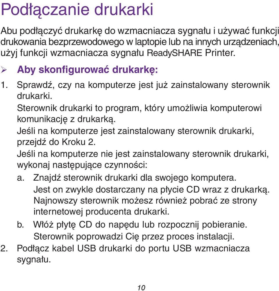 Jeśli na komputerze jest zainstalowany sterownik drukarki, przejdź do Kroku 2. Jeśli na komputerze nie jest zainstalowany sterownik drukarki, wykonaj następujące czynności: a.