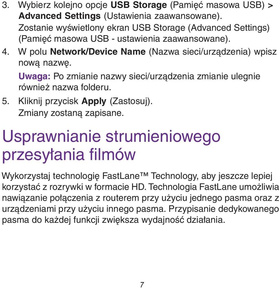 Uwaga: Po zmianie nazwy sieci/urządzenia zmianie ulegnie również nazwa folderu. 5. Kliknij przycisk Apply (Zastosuj). Zmiany zostaną zapisane.