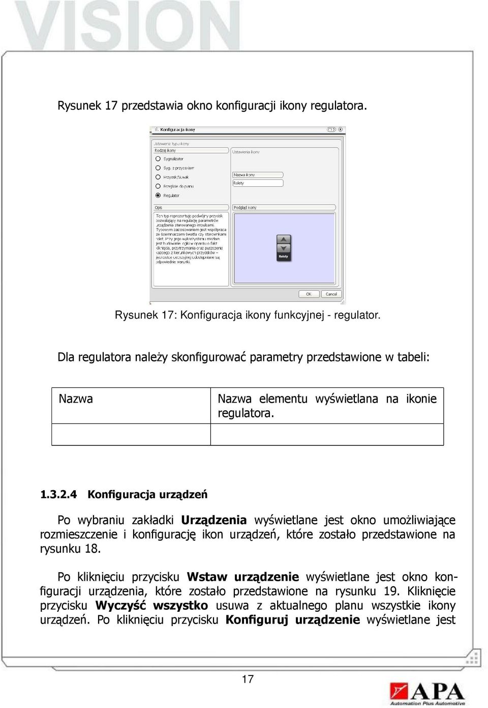 4 Konfiguracja urządzeń Po wybraniu zakładki Urządzenia wyświetlane jest okno umożliwiające rozmieszczenie i konfigurację ikon urządzeń, które zostało przedstawione na rysunku