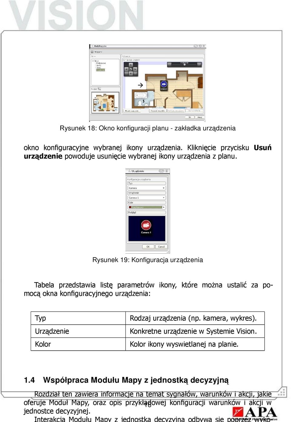 Rysunek 19: Konfiguracja urzadzenia Tabela przedstawia listę parametrów ikony, które można ustalić za pomocą okna konfiguracyjnego urządzenia: Typ Urządzenie Kolor Rodzaj urządzenia (np.