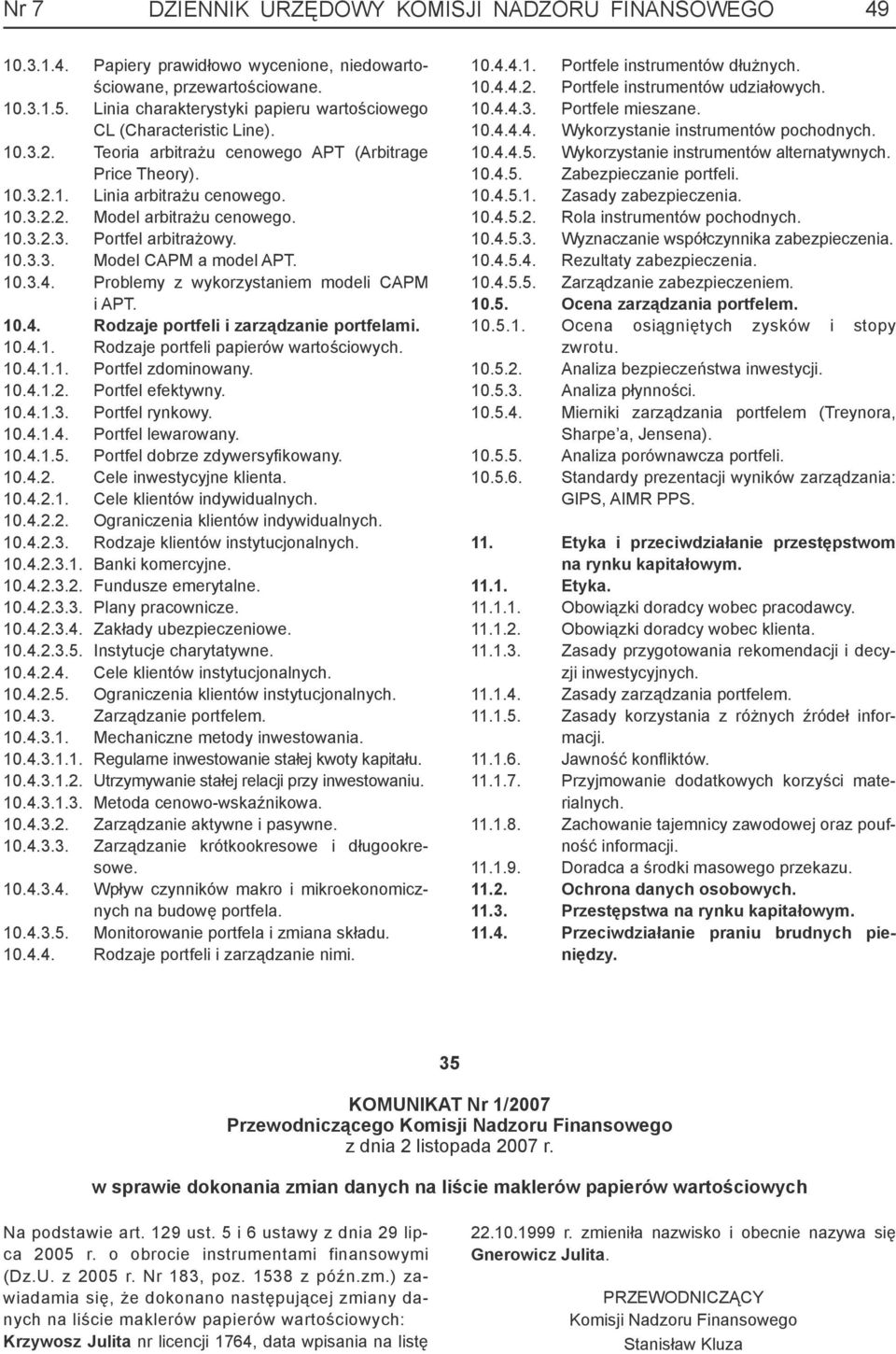 10.3.2.3. Portfel arbitrażowy. 10.3.3. Model CAPM a model APT. 10.3.4. Problemy z wykorzystaniem modeli CAPM i APT. 10.4. Rodzaje portfeli i zarządzanie portfelami. 10.4.1. Rodzaje portfeli papierów wartościowych.