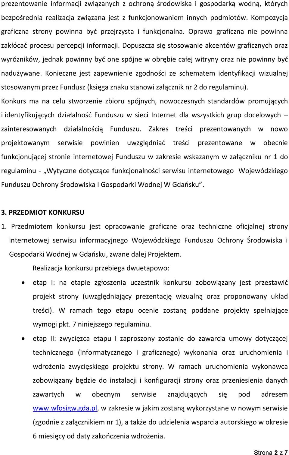 Dopuszcza się stosowanie akcentów graficznych oraz wyróżników, jednak powinny być one spójne w obrębie całej witryny oraz nie powinny być nadużywane.