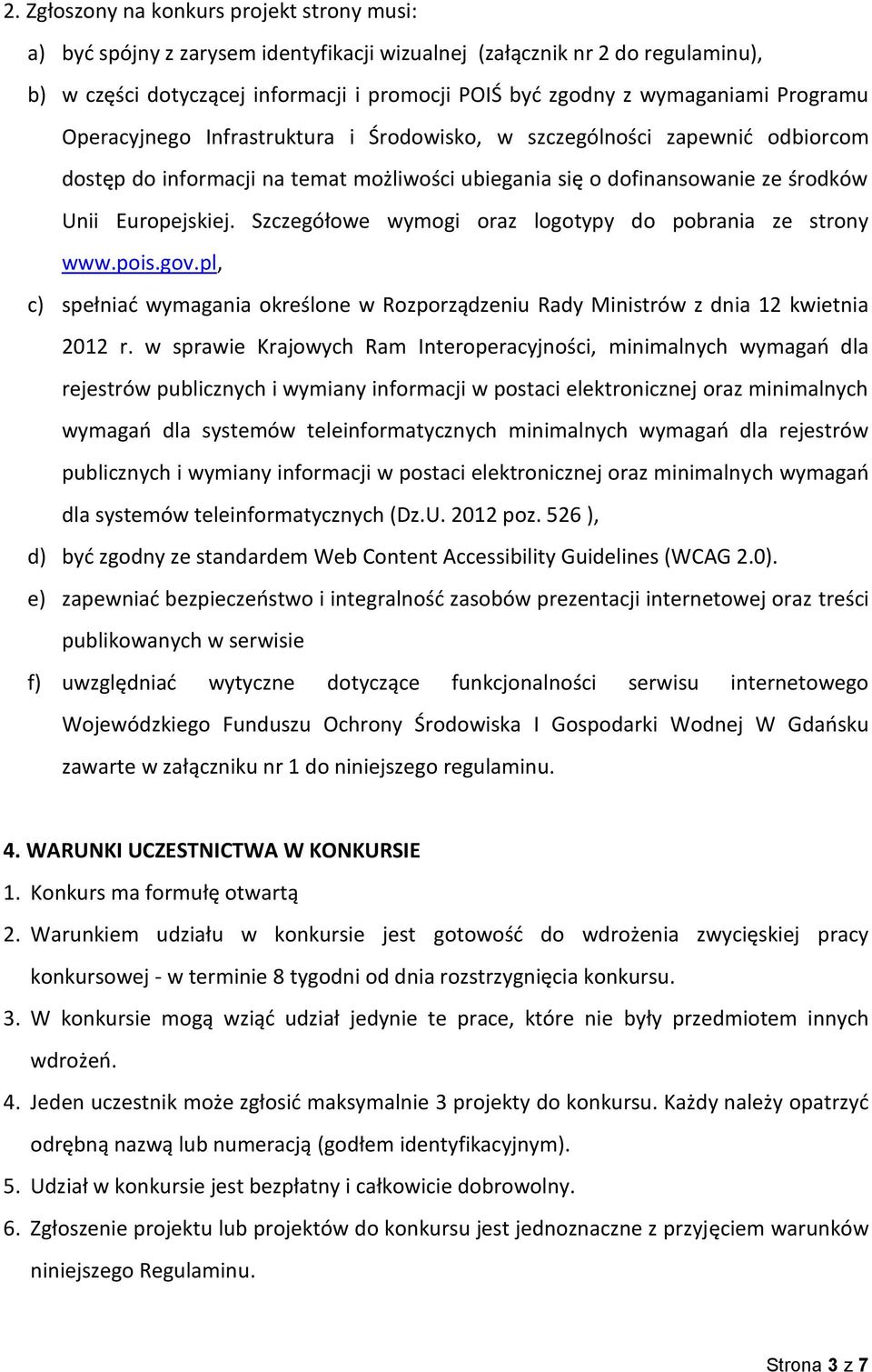 Szczegółowe wymogi oraz logotypy do pobrania ze strony www.pois.gov.pl, c) spełniać wymagania określone w Rozporządzeniu Rady Ministrów z dnia 12 kwietnia 2012 r.