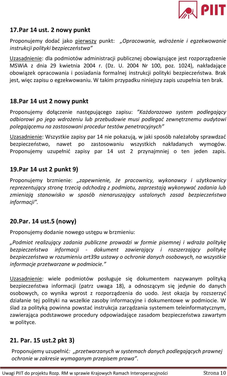 rozporządzenie MSWiA z dnia 29 kwietnia 2004 r. (Dz. U. 2004 Nr 100, poz. 1024), nakładające obowiązek opracowania i posiadania formalnej instrukcji polityki bezpieczeństwa.