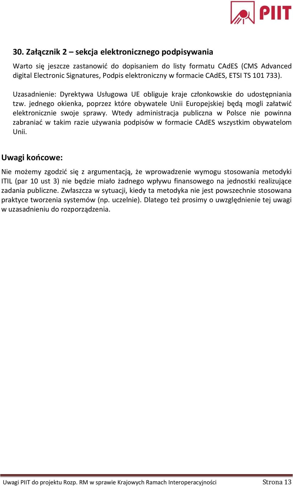 jednego okienka, poprzez które obywatele Unii Europejskiej będą mogli załatwić elektronicznie swoje sprawy.