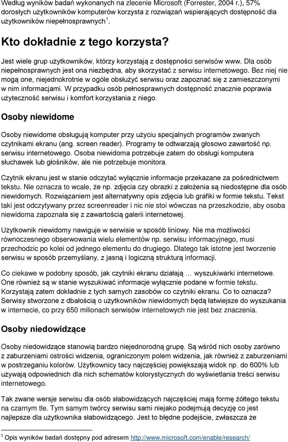 Bez niej nie mogą one, niejednokrotnie w ogóle obsłużyć serwisu oraz zapoznać się z zamieszczonymi w nim informacjami.