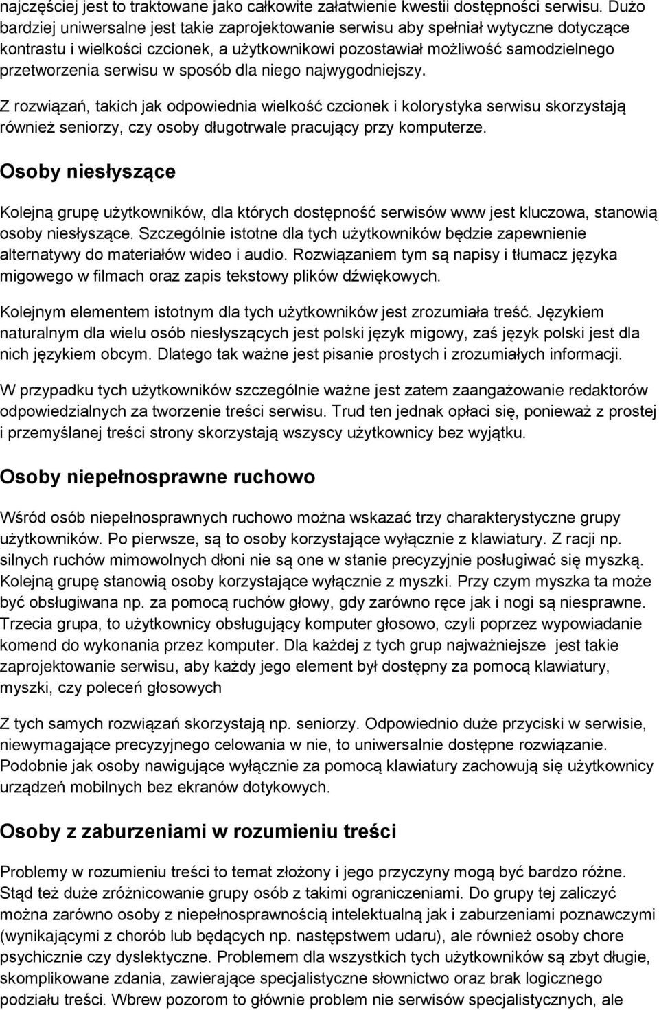 w sposób dla niego najwygodniejszy. Z rozwiązań, takich jak odpowiednia wielkość czcionek i kolorystyka serwisu skorzystają również seniorzy, czy osoby długotrwale pracujący przy komputerze.