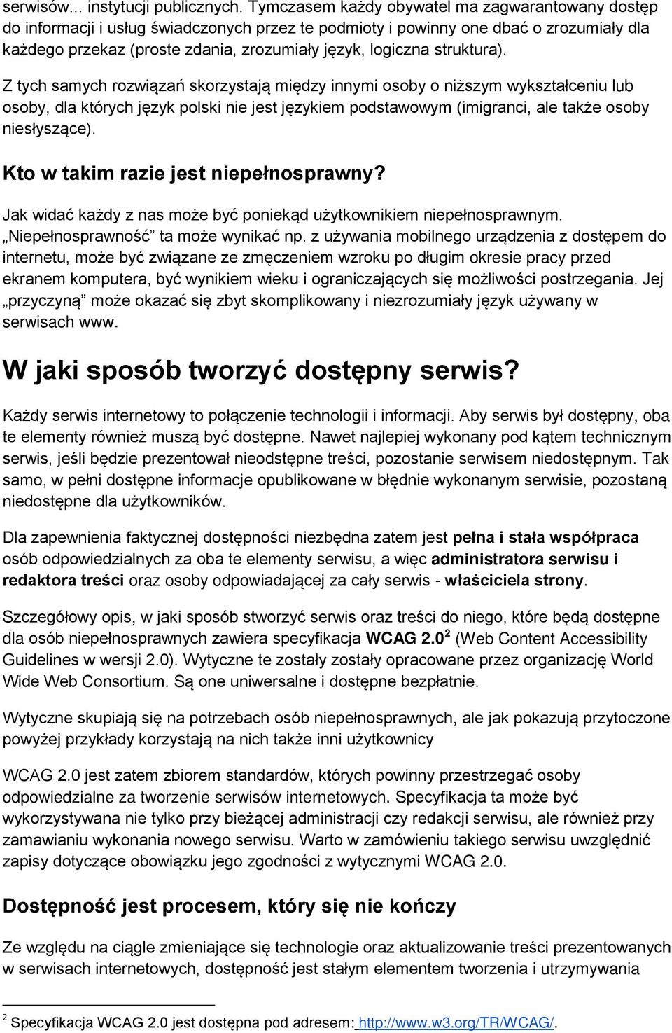 struktura). Z tych samych rozwiązań skorzystają między innymi osoby o niższym wykształceniu lub osoby, dla których język polski nie jest językiem podstawowym (imigranci, ale także osoby niesłyszące).