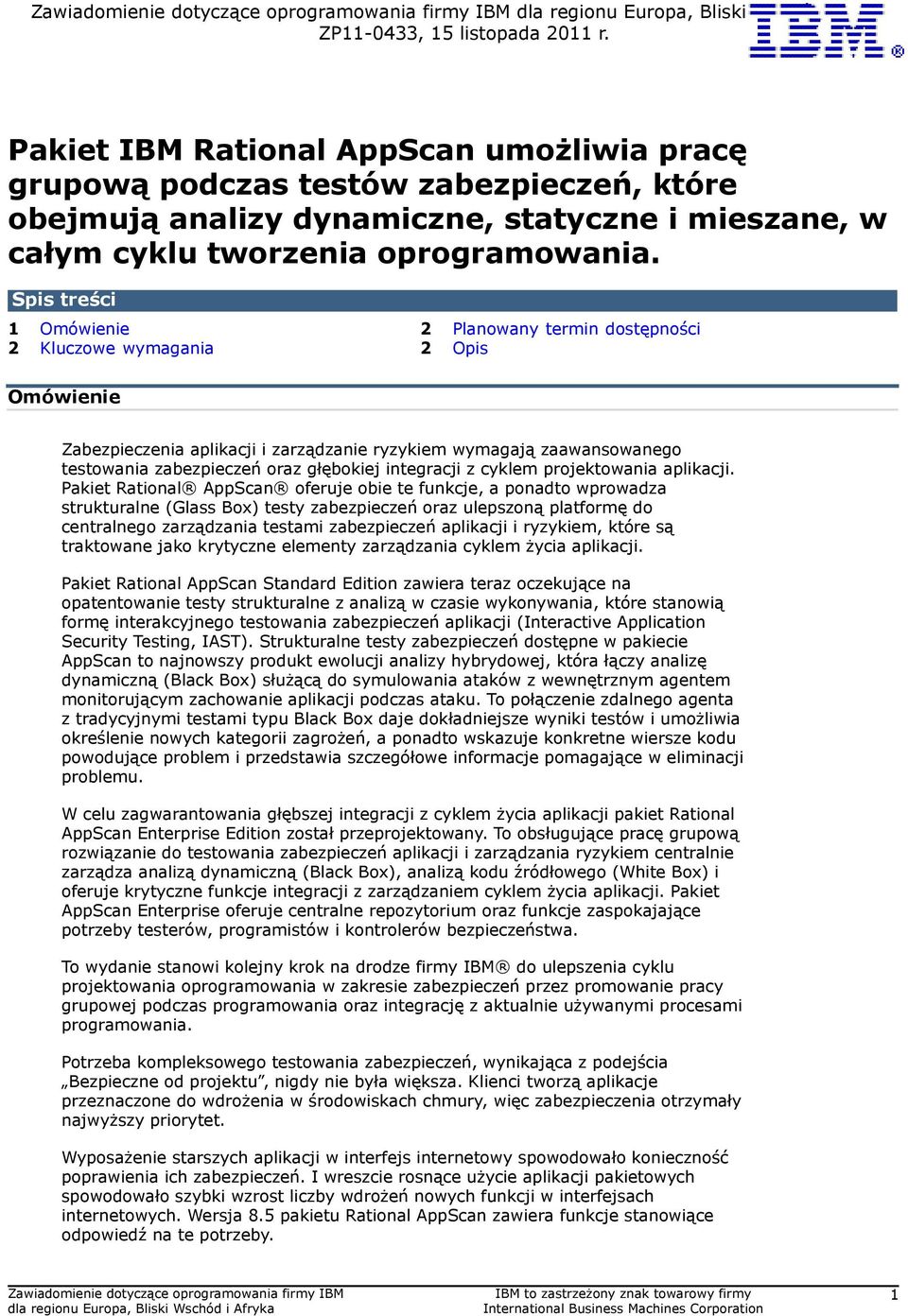 Spis treści 1 Omówienie 2 Planowany termin dostępności 2 Kluczowe wymagania 2 Opis Omówienie Zabezpieczenia aplikacji i zarządzanie ryzykiem wymagają zaawansowanego testowania zabezpieczeń oraz