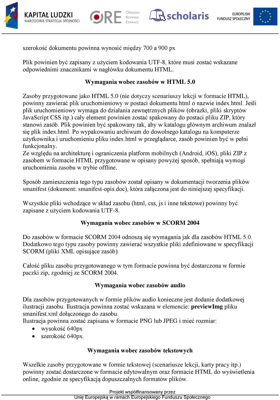 html. Jeśli plik uruchomieniowy wymaga do działania zewnętrznych plików (obrazki, pliki skryptów JavaScript CSS itp.) cały element powinien zostać spakowany do postaci pliku ZIP, który stanowi zasób.