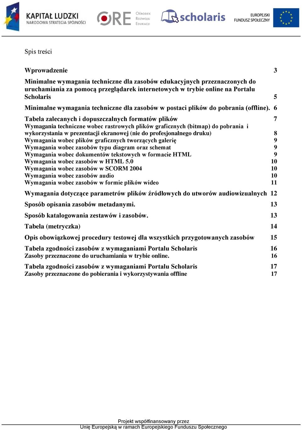 6 Tabela zalecanych i dopuszczalnych formatów plików 7 Wymagania techniczne wobec rastrowych plików graficznych (bitmap) do pobrania i wykorzystania w prezentacji ekranowej (nie do profesjonalnego