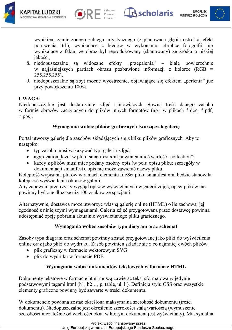 niedopuszczalne są widoczne efekty przepalenia białe powierzchnie w najjaśniejszych partiach obrazu pozbawione informacji o kolorze (RGB = 255,255,255), 9.