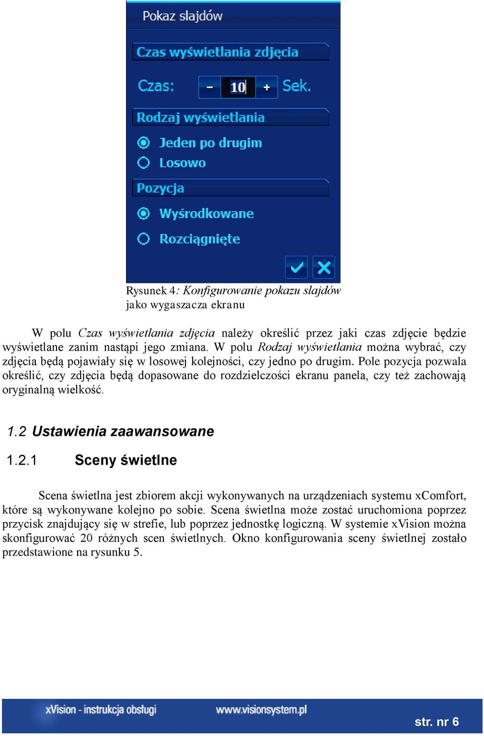 Pole pozycja pozwala określić, czy zdjęcia będą dopasowane do rozdzielczości ekranu panela, czy też zachowają oryginalną wielkość. 1.2 