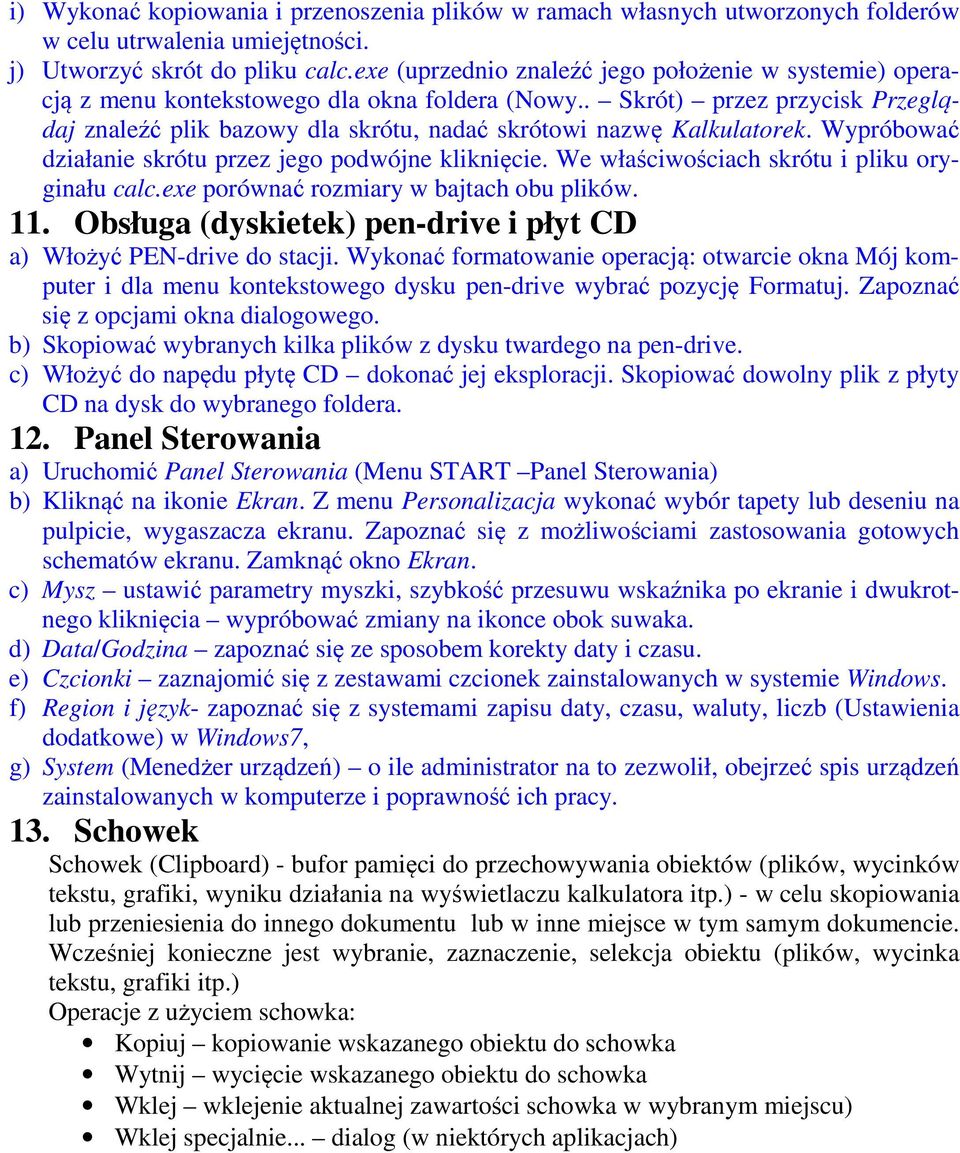 . Skrót) przez przycisk Przeglądaj znaleźć plik bazowy dla skrótu, nadać skrótowi nazwę Kalkulatorek. Wypróbować działanie skrótu przez jego podwójne kliknięcie.