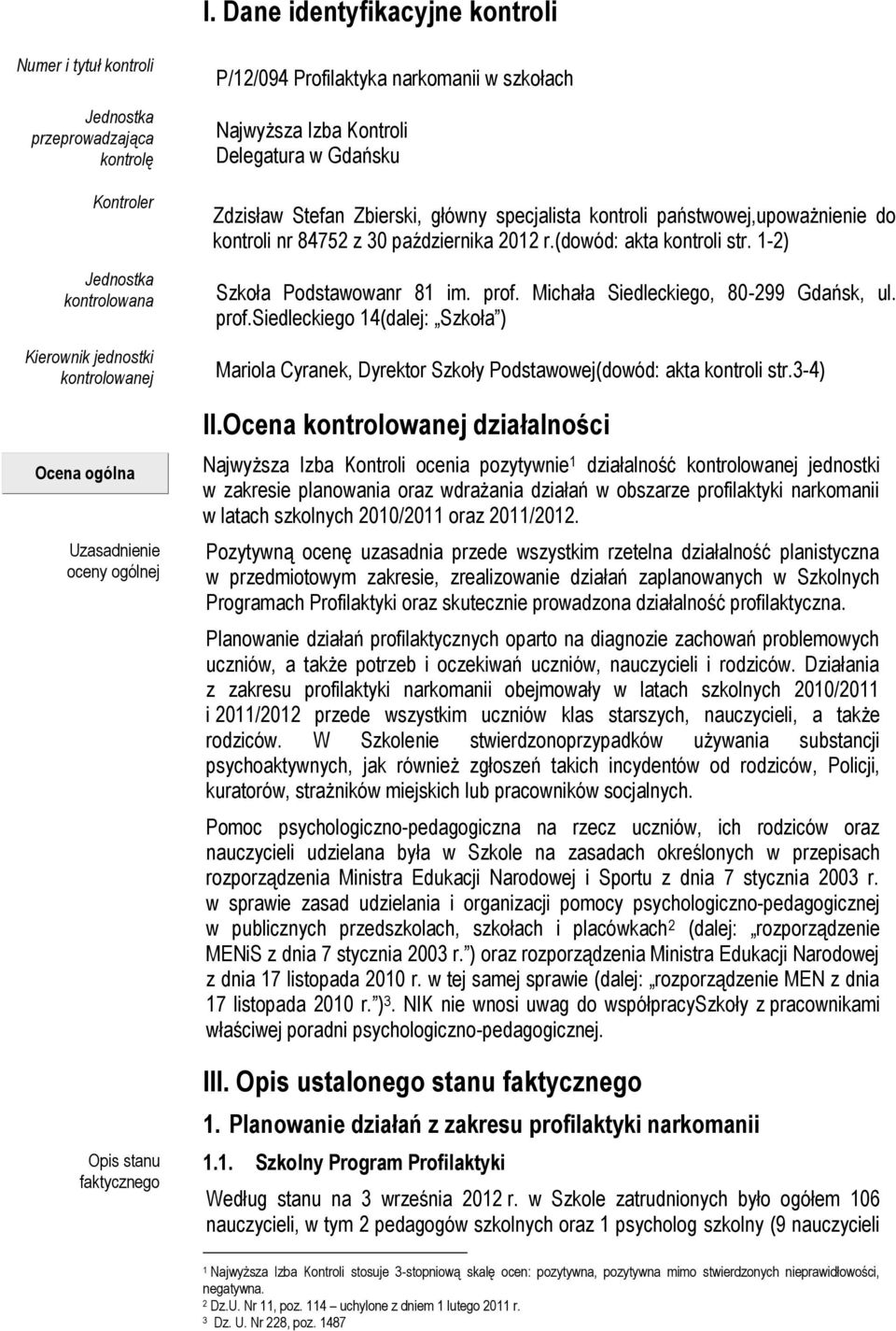 kontroli nr 84752 z 30 października 2012 r.(dowód: akta kontroli str. 1-2) Szkoła Podstawowanr 81 im. prof.