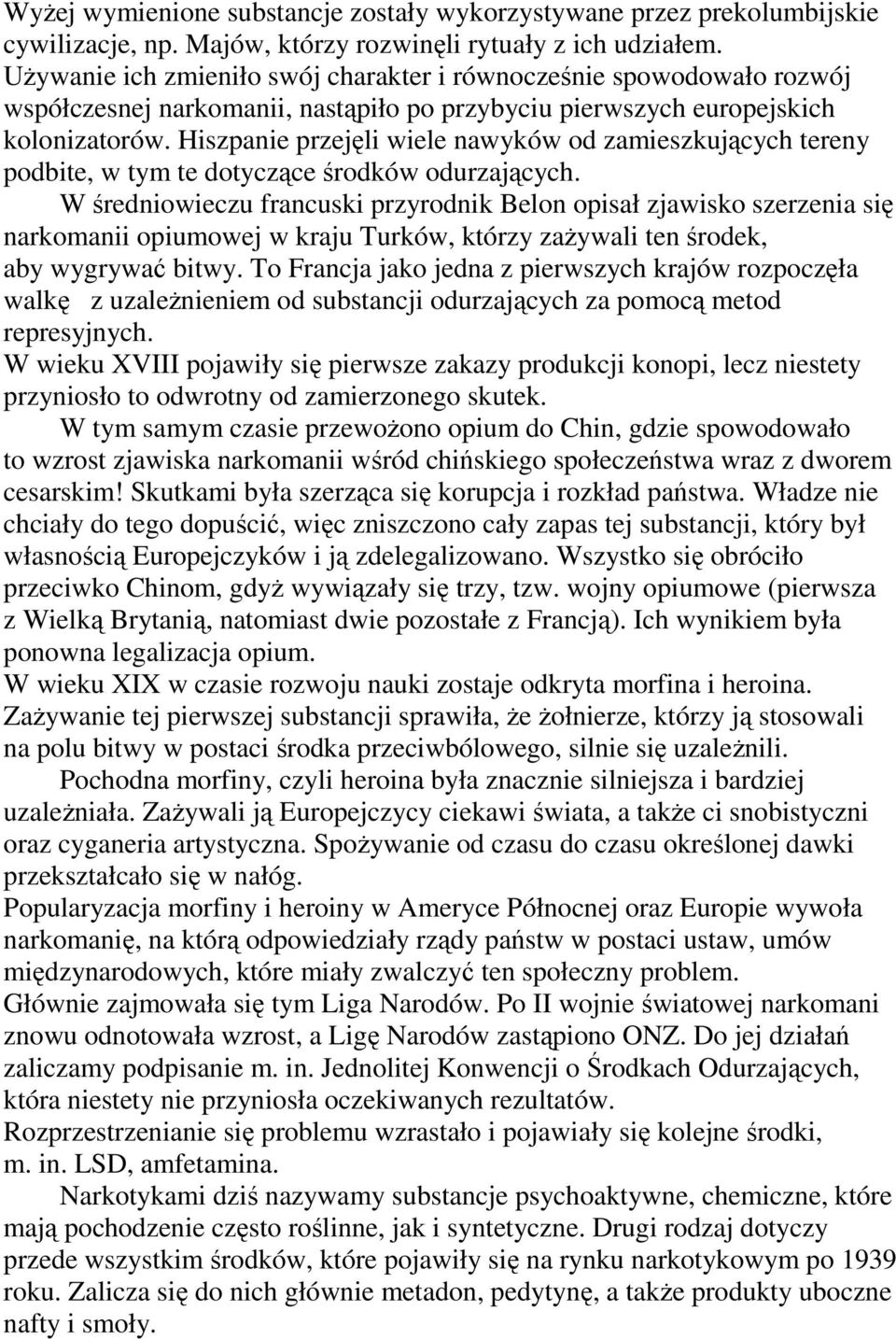 Hiszpanie przejęli wiele nawyków od zamieszkujących tereny podbite, w tym te dotyczące środków odurzających.