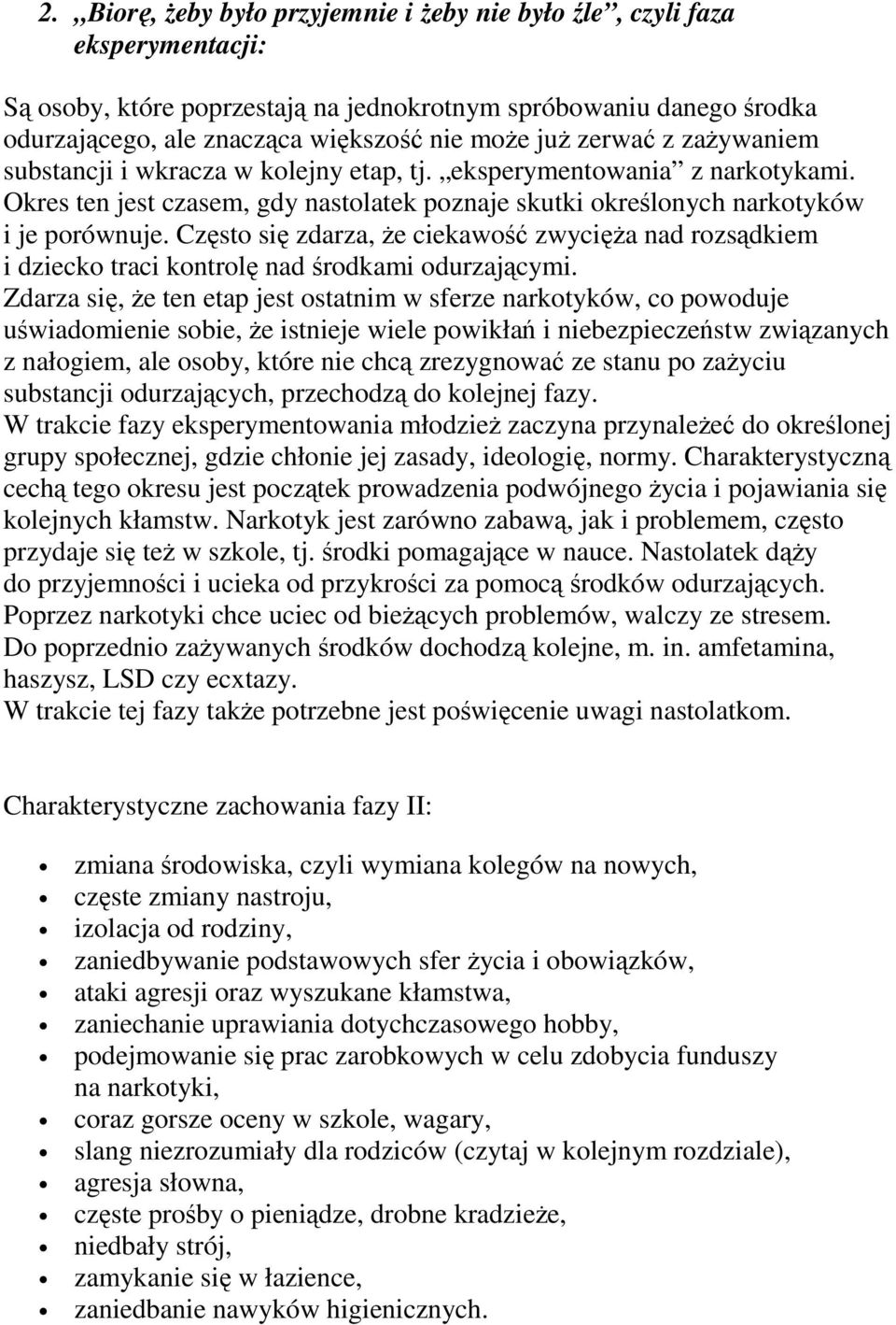 Często się zdarza, Ŝe ciekawość zwycięŝa nad rozsądkiem i dziecko traci kontrolę nad środkami odurzającymi.