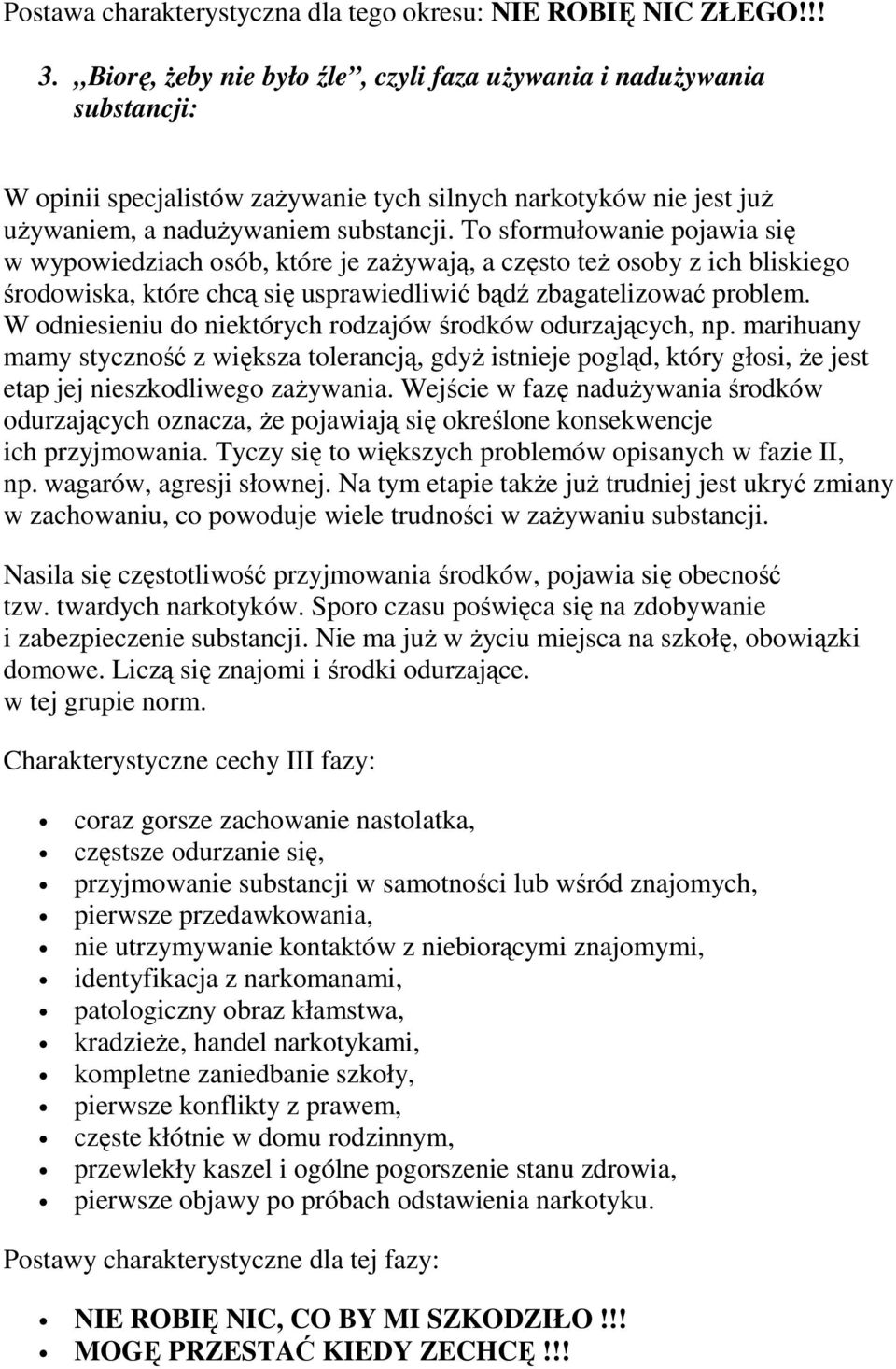To sformułowanie pojawia się w wypowiedziach osób, które je zaŝywają, a często teŝ osoby z ich bliskiego środowiska, które chcą się usprawiedliwić bądź zbagatelizować problem.