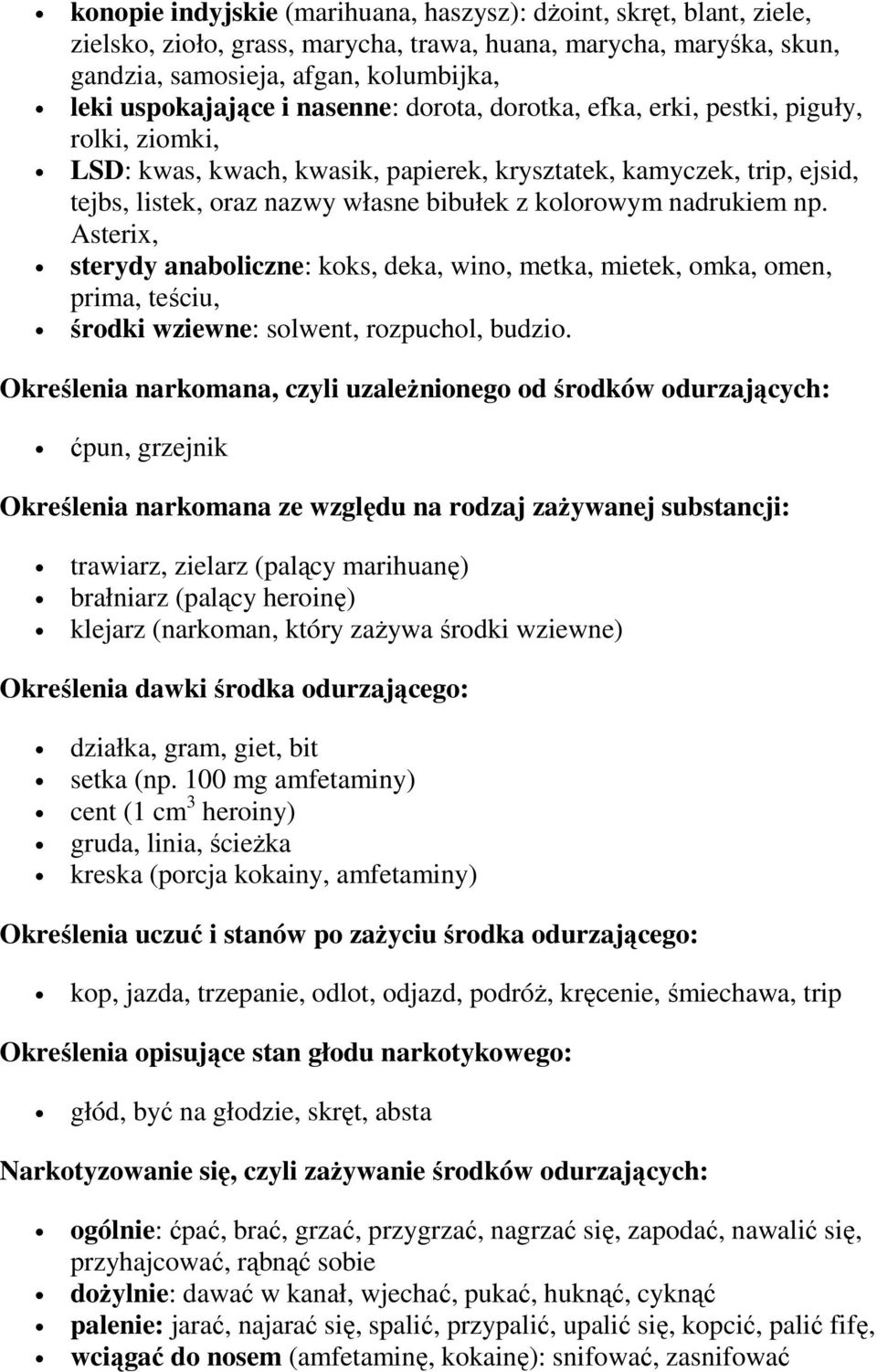 nadrukiem np. Asterix, sterydy anaboliczne: koks, deka, wino, metka, mietek, omka, omen, prima, teściu, środki wziewne: solwent, rozpuchol, budzio.