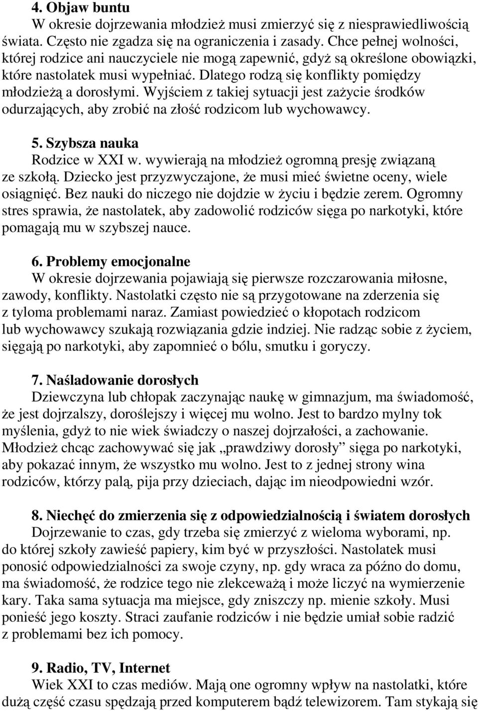 Wyjściem z takiej sytuacji jest zaŝycie środków odurzających, aby zrobić na złość rodzicom lub wychowawcy. 5. Szybsza nauka Rodzice w XXI w. wywierają na młodzieŝ ogromną presję związaną ze szkołą.