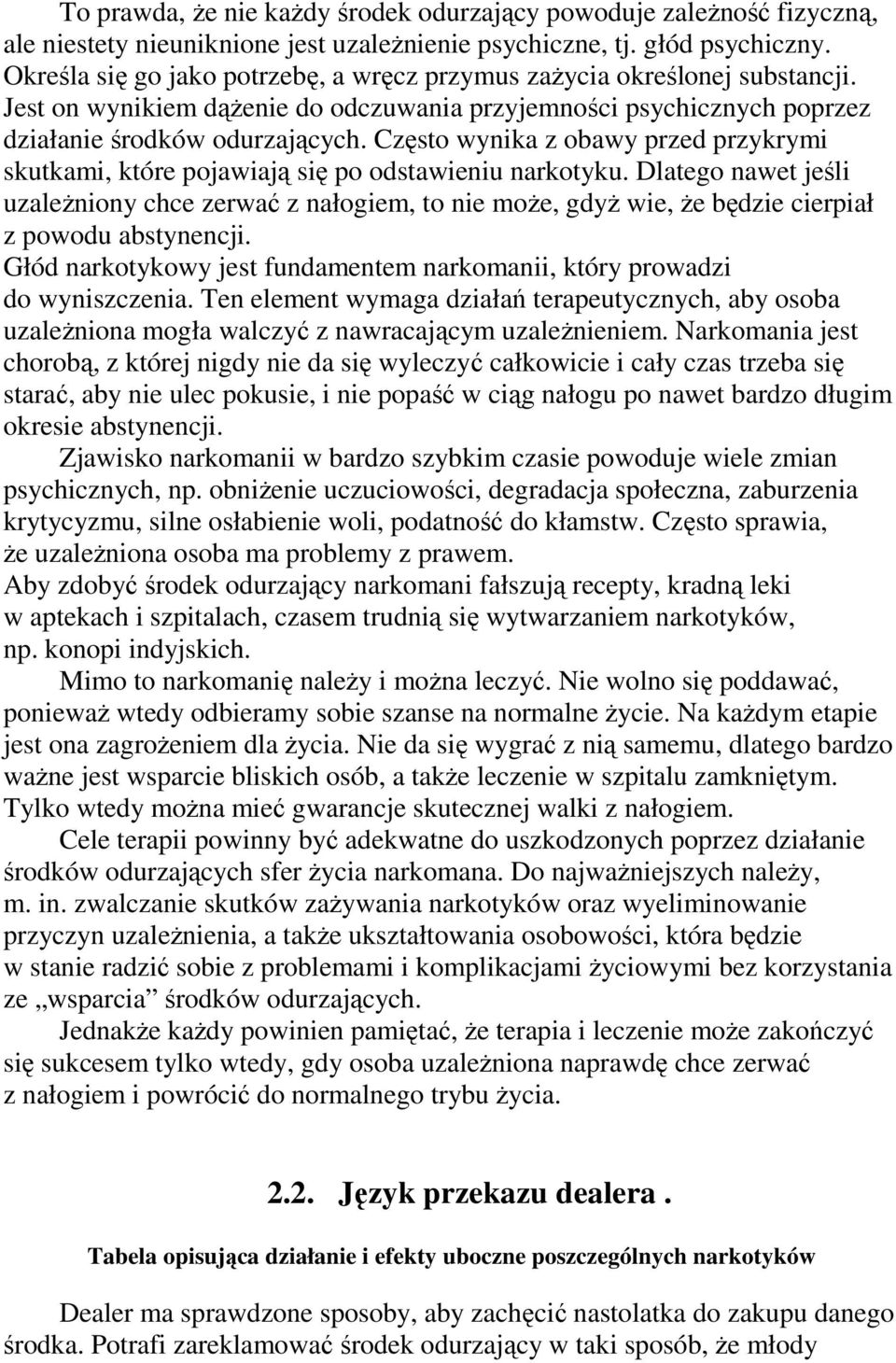 Często wynika z obawy przed przykrymi skutkami, które pojawiają się po odstawieniu narkotyku.