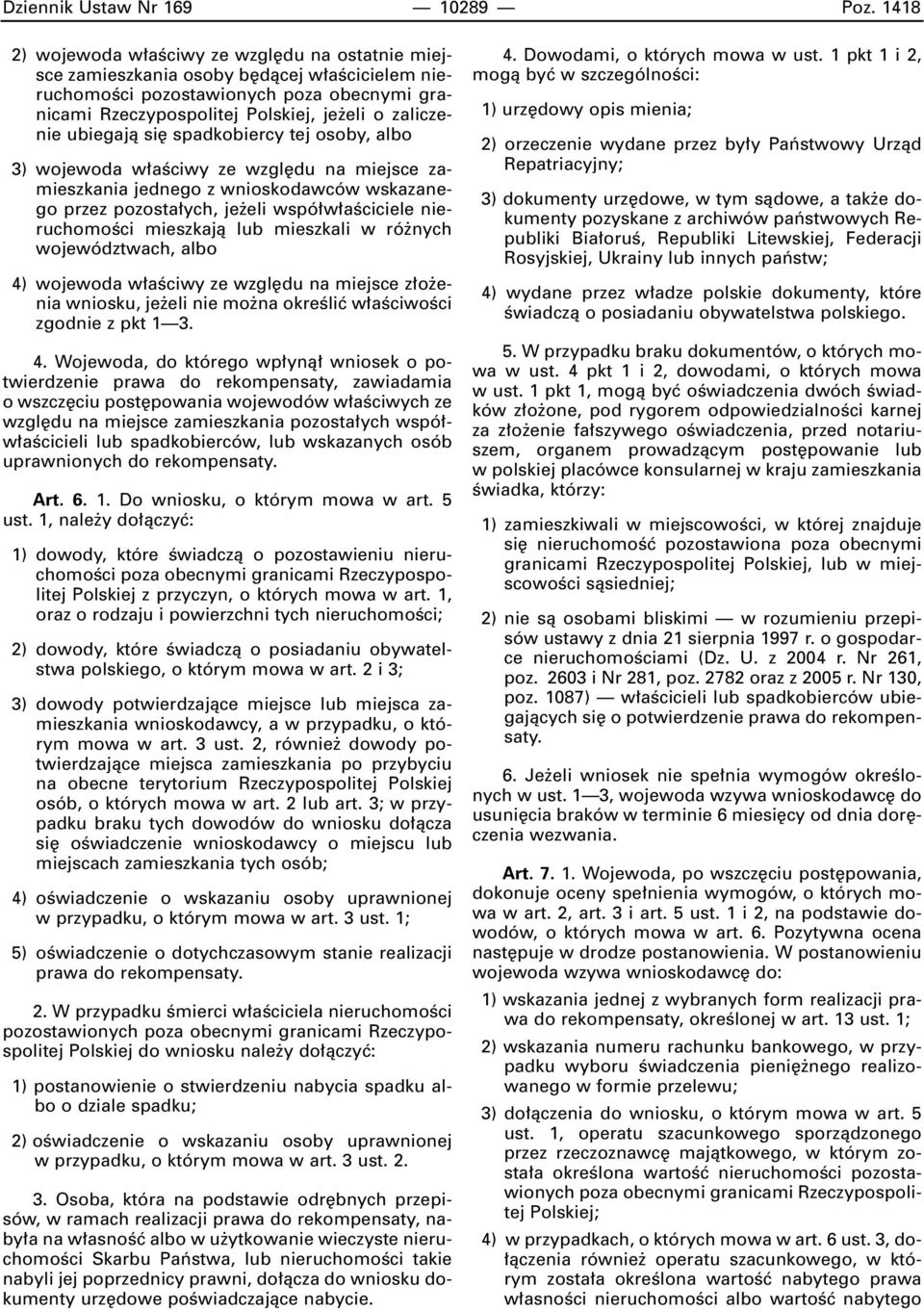 ubiegajà si spadkobiercy tej osoby, albo 3) wojewoda w aêciwy ze wzgl du na miejsce zamieszkania jednego z wnioskodawców wskazanego przez pozosta ych, je eli wspó w aêciciele nieruchomoêci mieszkajà