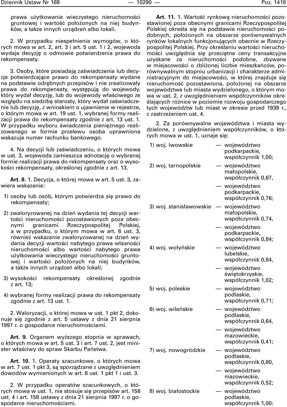 i art. 5 ust. 1 i 2, wojewoda wydaje decyzj o odmowie potwierdzenia prawa do rekompensaty. 3.