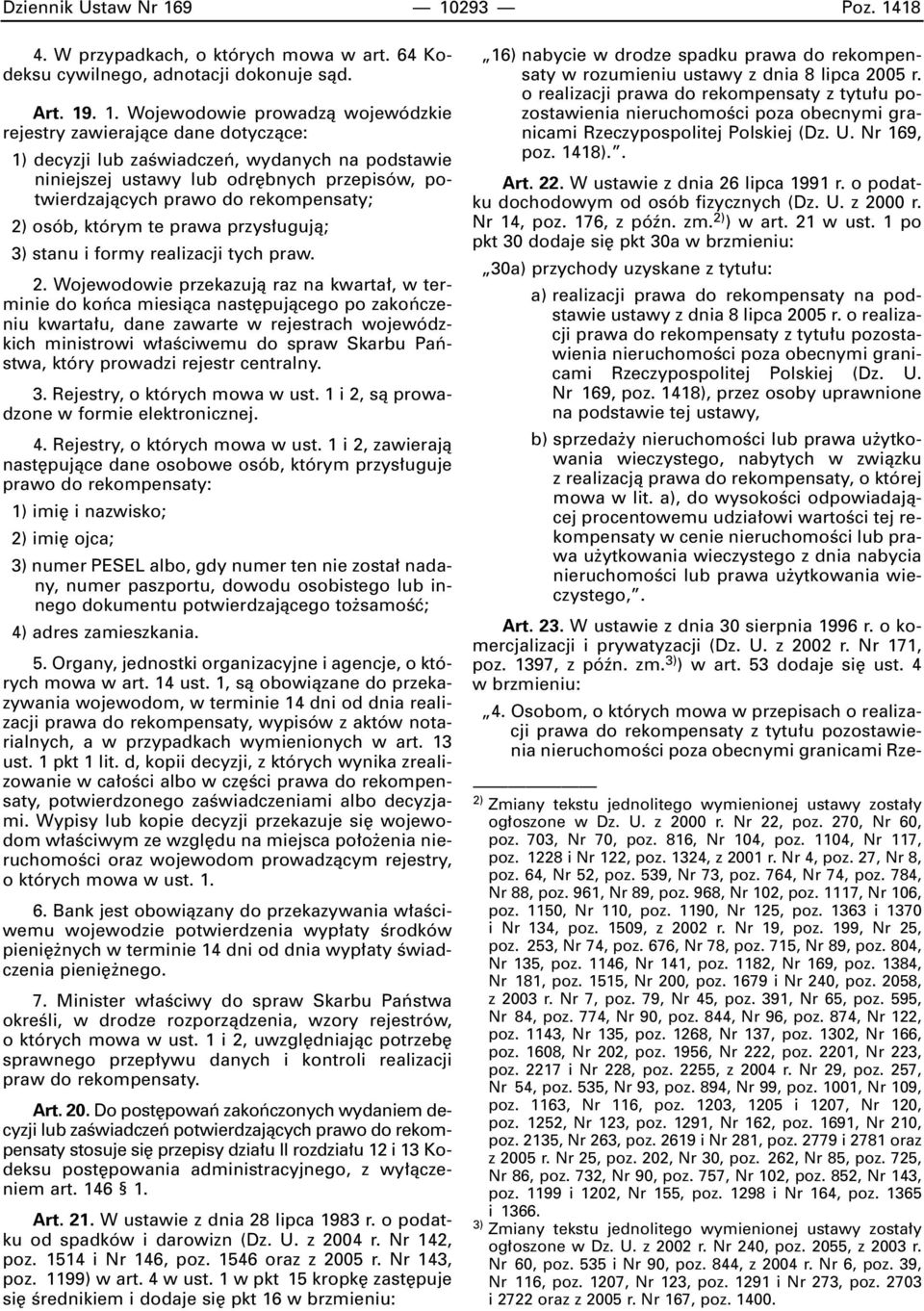 lub zaêwiadczeƒ, wydanych na podstawie niniejszej ustawy lub odr bnych przepisów, potwierdzajàcych prawo do rekompensaty; 2) osób, którym te prawa przys ugujà; 3) stanu i formy realizacji tych praw.