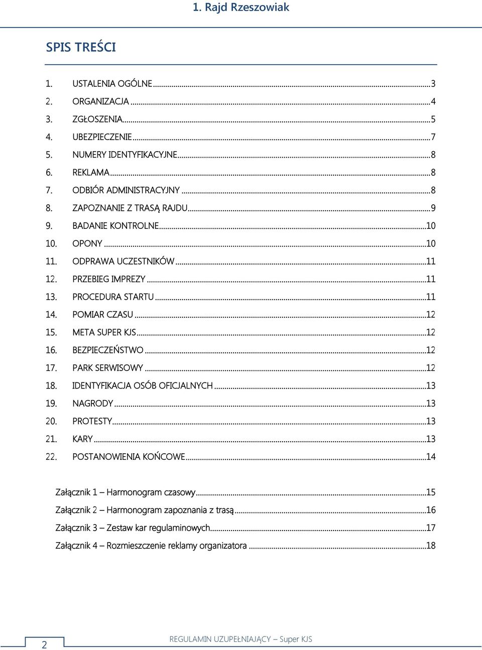 META SUPER KJS...12 16. BEZPIECZEŃSTWO...12 17. PARK SERWISOWY...12 18. IDENTYFIKACJA OSÓB OFICJALNYCH...13 19. NAGRODY...13 20. PROTESTY...13 21. KARY...13 22.