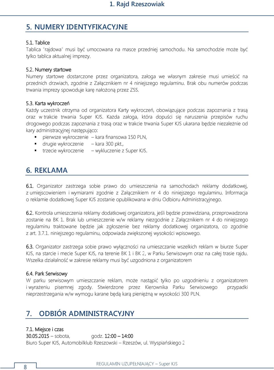 Brak obu numerów podczas trwania imprezy spowoduje karę nałożoną przez ZSS. 5.3.
