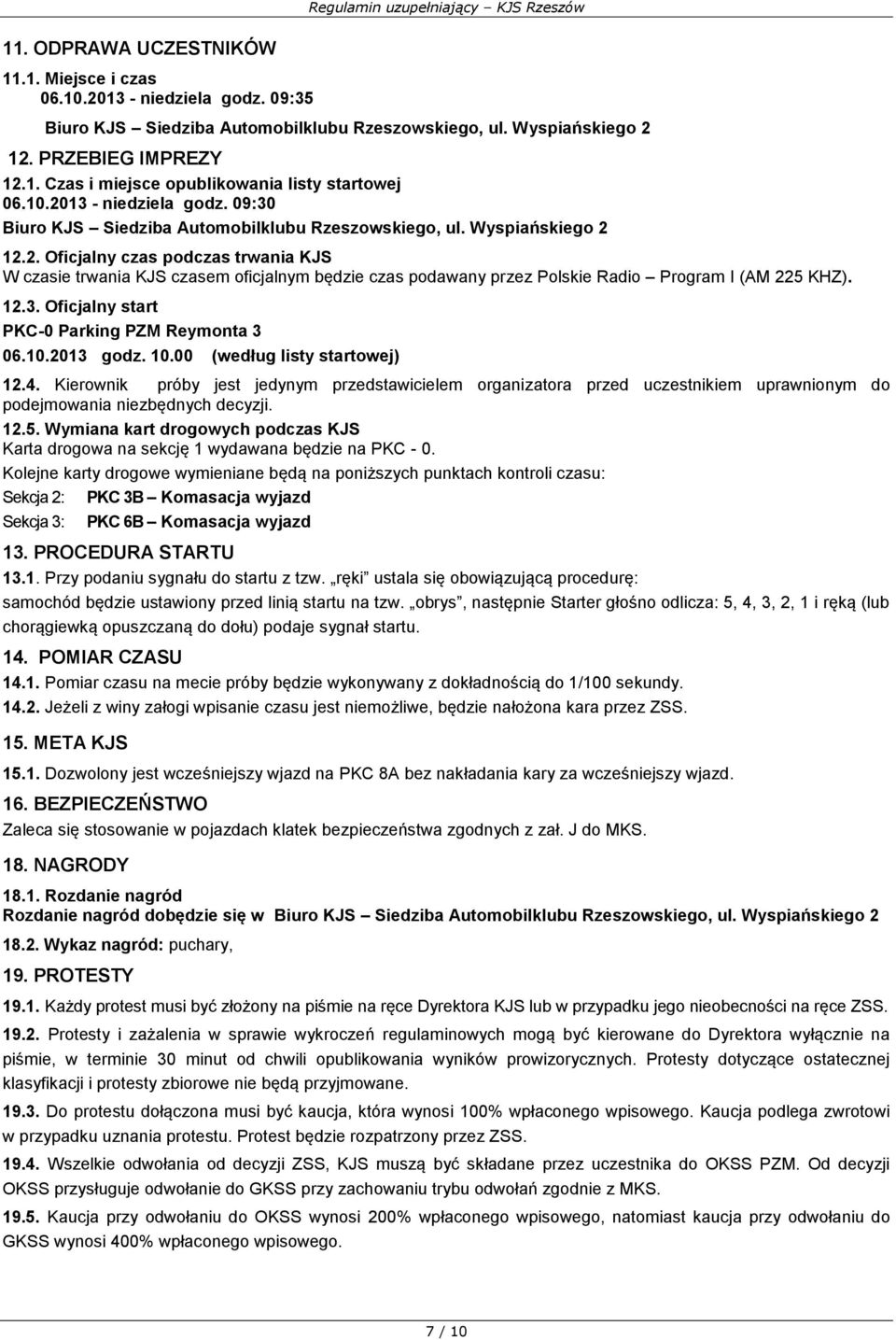 12.3. Oficjalny start PKC-0 Parking PZM Reymonta 3 06.10.2013 godz. 10.00 (według listy startowej) 12.4.