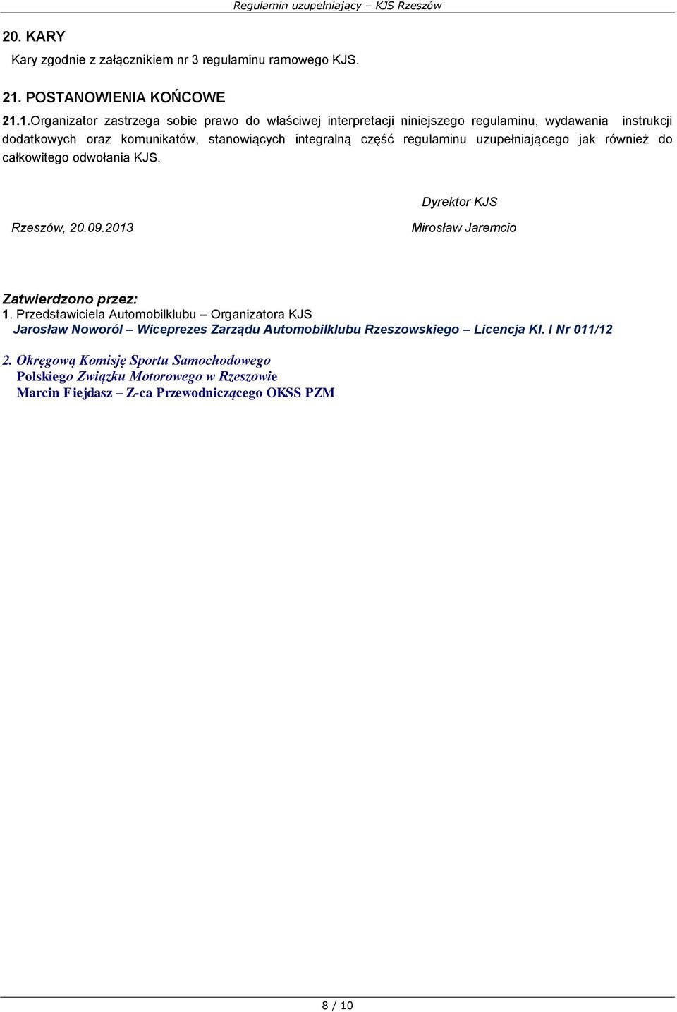 1.Organizator zastrzega sobie prawo do właściwej interpretacji niniejszego regulaminu, wydawania instrukcji dodatkowych oraz komunikatów, stanowiących integralną część