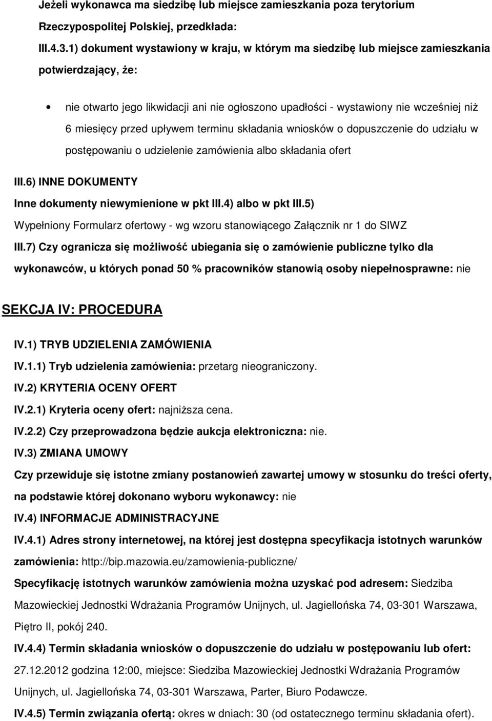 terminu składania wnisków dpuszczenie d udziału w pstępwaniu udzielenie zamówienia alb składania fert III.6) INNE DOKUMENTY Inne dkumenty niewymienine w pkt III.4) alb w pkt III.