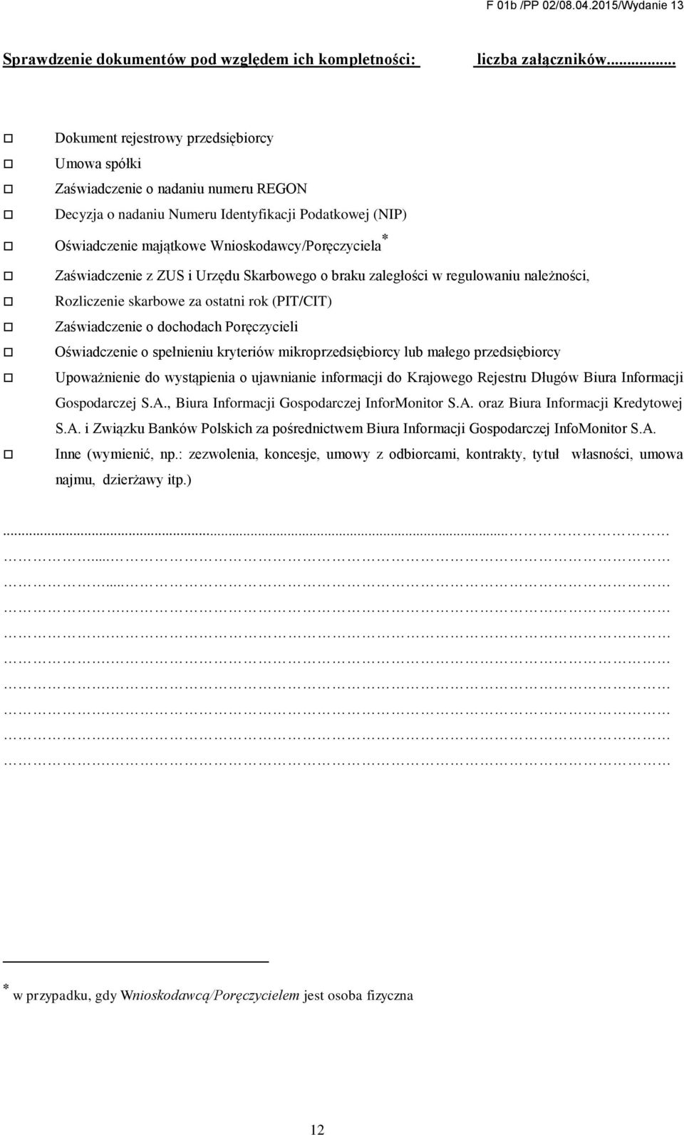 Zaświadczenie z ZUS i Urzędu Skarbowego o braku zaległości w regulowaniu należności, Rozliczenie skarbowe za ostatni rok (PIT/CIT) Zaświadczenie o dochodach Poręczycieli Oświadczenie o spełnieniu